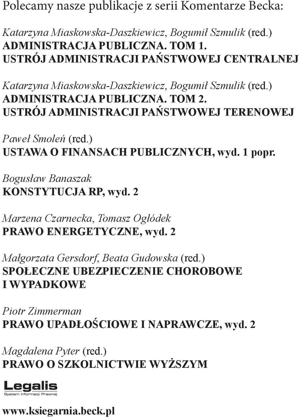 FINANSACH PUBLICZNYCH, wyd 1 popr Bogusław Banaszak KONSTYTUCJA RP, wyd 2 Marzena Czarnecka, Tomasz Ogłódek PRAWO ENERGETYCZNE, wyd 2 Małgorzata Gersdorf, Beata Gudowska