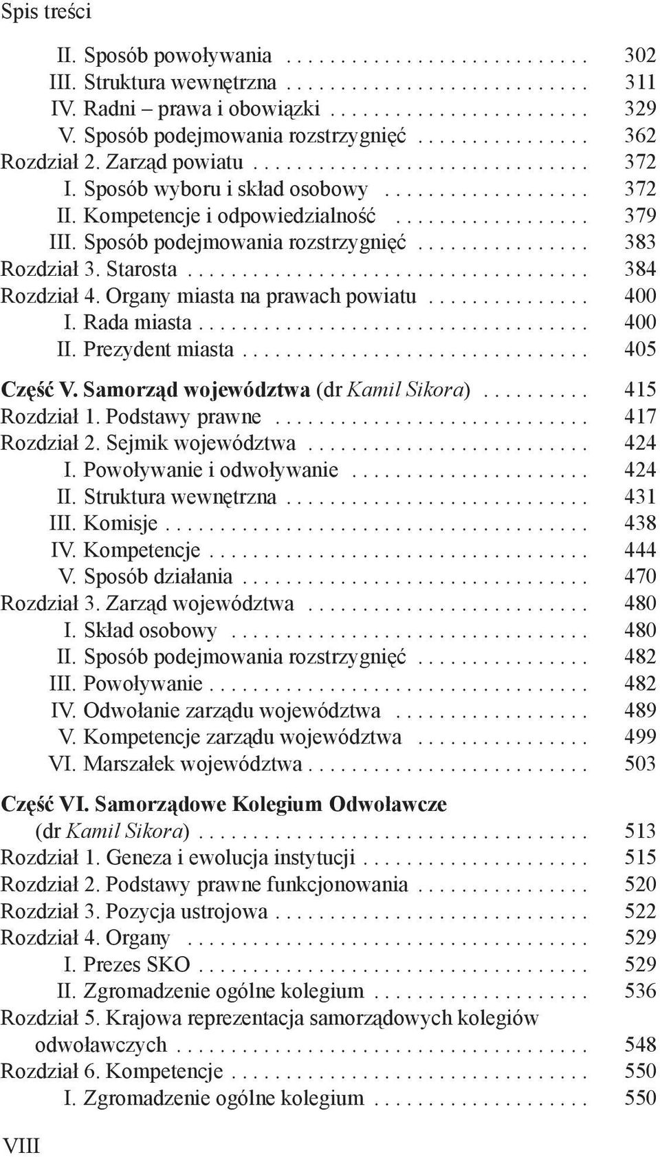 Część V Samorząd województwa (dr Kamil Sikora) 415 Rozdział 1 Podstawy prawne 417 Rozdział 2 Sejmik województwa 424 I Powoływanie i odwoływanie 424 II Struktura wewnętrzna 431 III Komisje 438 IV