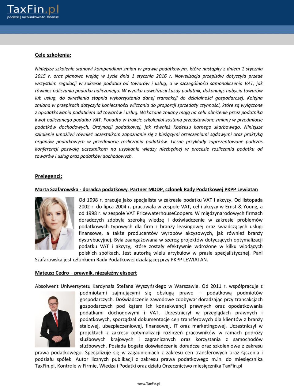 W wyniku nowelizacji każdy podatnik, dokonując nabycia towarów lub usług, do określenia stopnia wykorzystania danej transakcji do działalności gospodarczej.