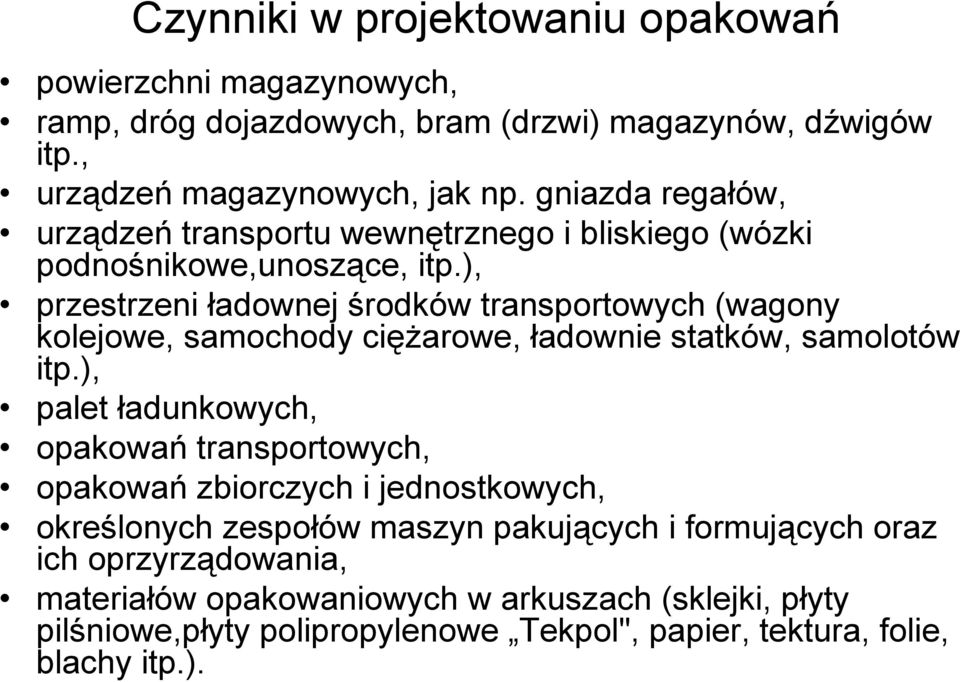 ), przestrzeni ładownej środków transportowych (wagony kolejowe, saochody ciężarowe, ładownie statków, saolotów itp.