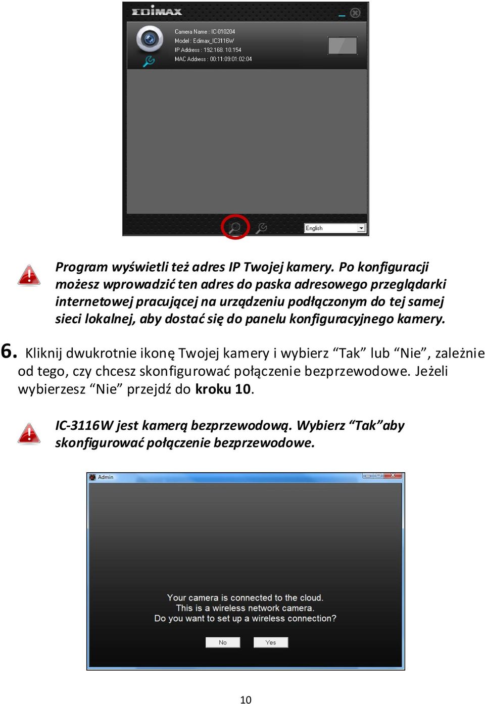 tej samej sieci lokalnej, aby dostać się do panelu konfiguracyjnego kamery. 6.