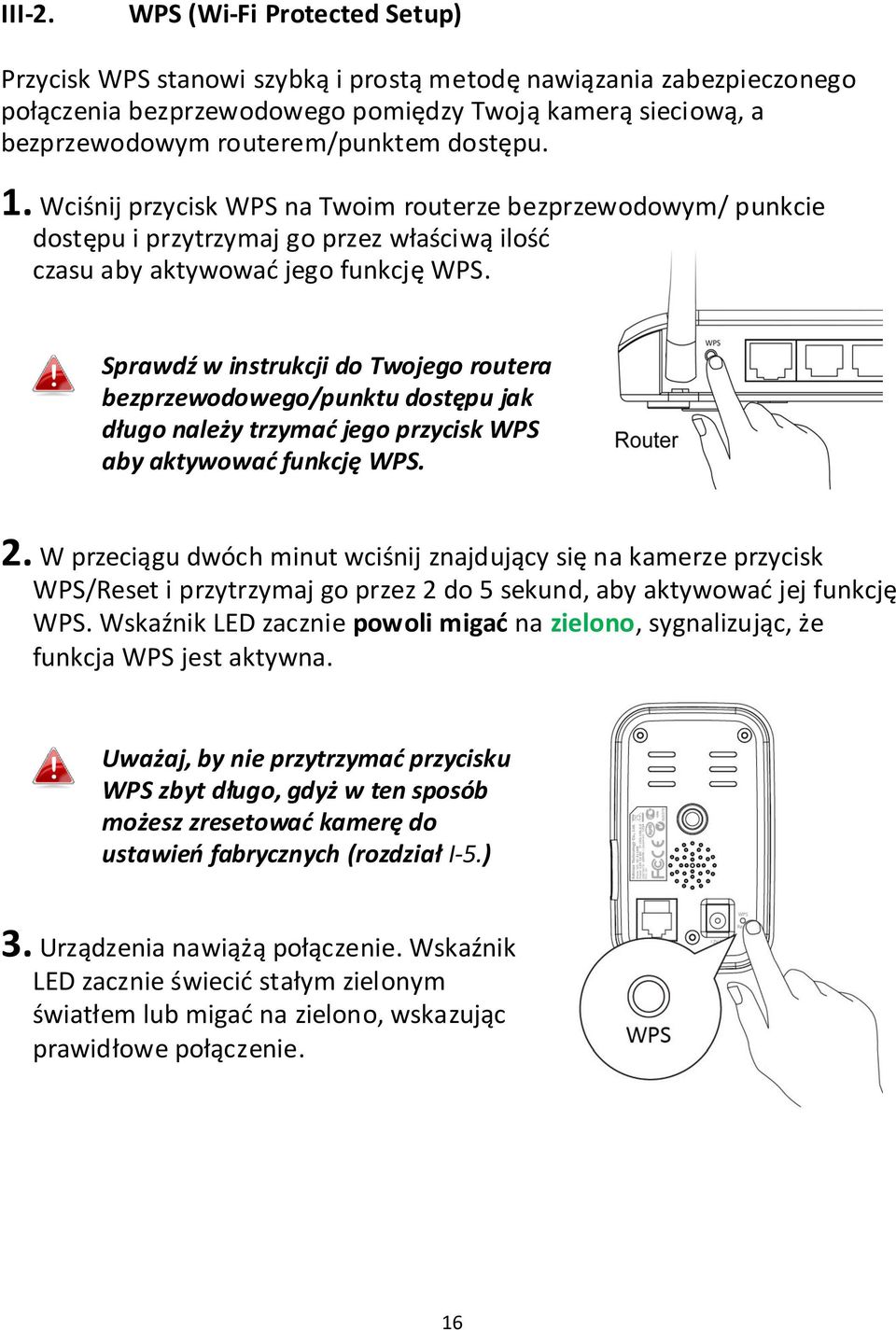 1. Wciśnij przycisk WPS na Twoim routerze bezprzewodowym/ punkcie dostępu i przytrzymaj go przez właściwą ilość czasu aby aktywować jego funkcję WPS.