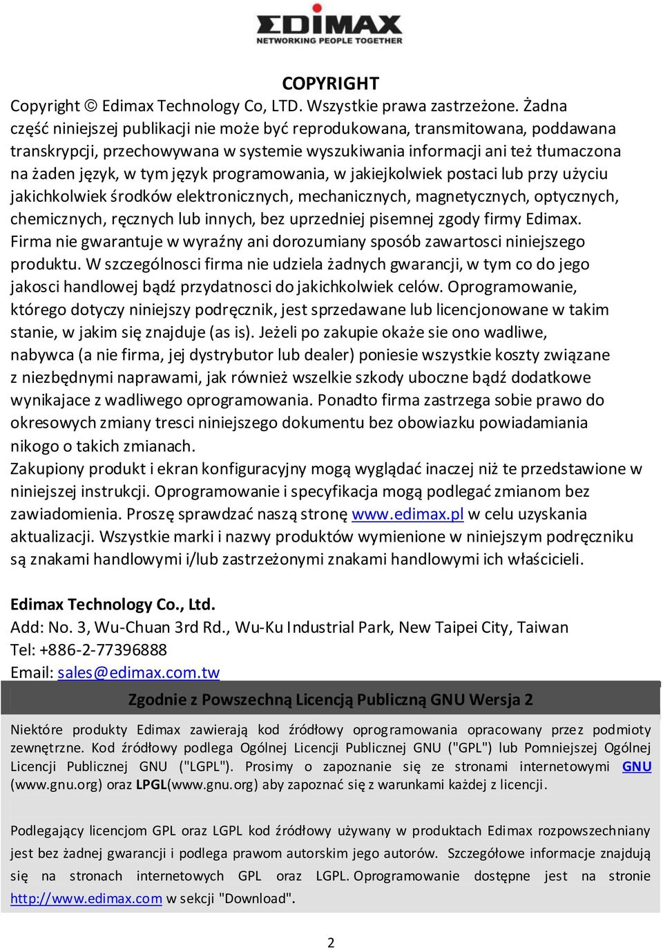 programowania, w jakiejkolwiek postaci lub przy użyciu jakichkolwiek środków elektronicznych, mechanicznych, magnetycznych, optycznych, chemicznych, ręcznych lub innych, bez uprzedniej pisemnej zgody