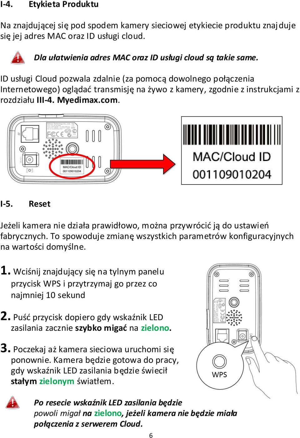 Reset Jeżeli kamera nie działa prawidłowo, można przywrócić ją do ustawień fabrycznych. To spowoduje zmianę wszystkich parametrów konfiguracyjnych na wartości domyślne. 1.