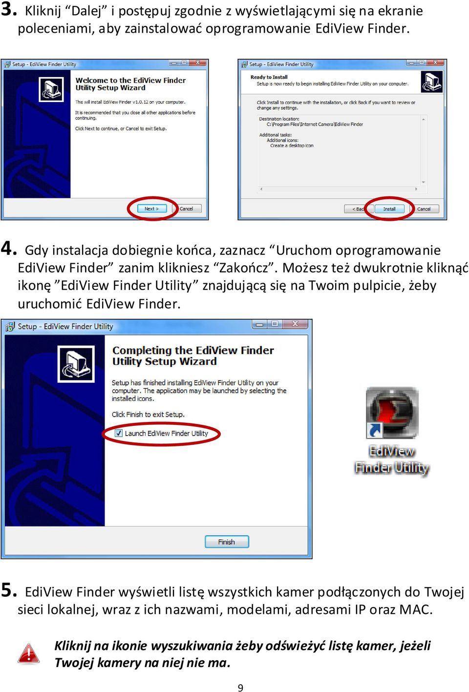 Możesz też dwukrotnie kliknąć ikonę EdiView Finder Utility znajdującą się na Twoim pulpicie, żeby uruchomić EdiView Finder. 5.