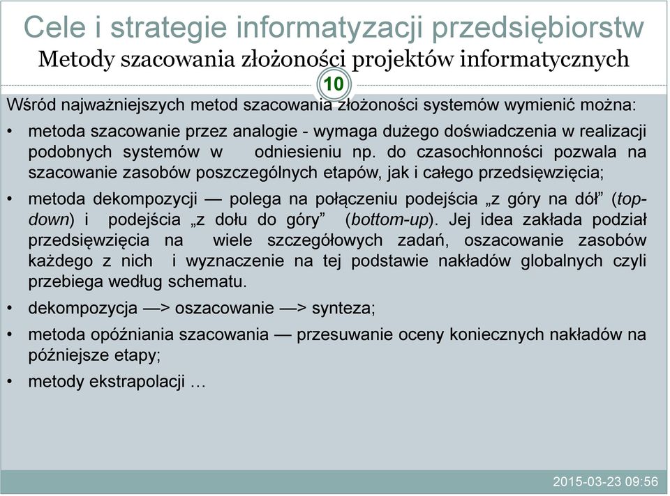 do czasochłonności pozwala na szacowanie zasobów poszczególnych etapów jak i całego przedsięwzięcia; metoda dekompozycji polega na połączeniu podejścia z góry na dół (topdown) i podejścia z dołu do