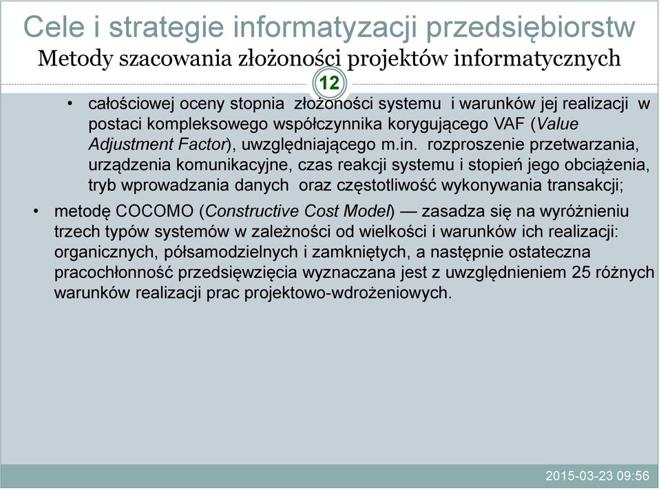rozproszenie przetwarzania, urządzenia komunikacyjne, czas reakcji systemu i stopień jego obciążenia, tryb wprowadzania danych oraz częstotliwość wykonywania transakcji; metodę COCOMO