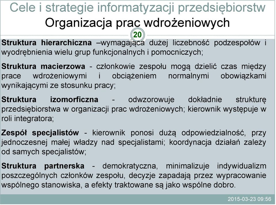 organizacji prac wdrożeniowych; kierownik występuje w roli integratora; Zespół specjalistów - kierownik ponosi dużą odpowiedzialność, przy jednoczesnej małej władzy nad specjalistami; koordynacja