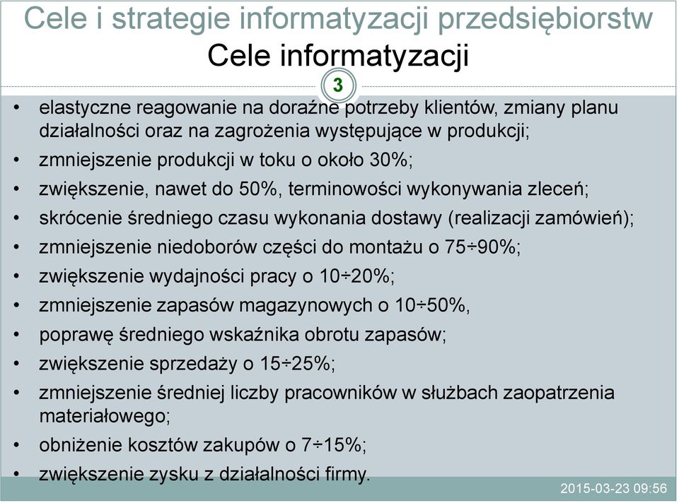 części do montażu o 75 90%; zwiększenie wydajności pracy o 10 20%; zmniejszenie zapasów magazynowych o 10 50%, poprawę średniego wskaźnika obrotu zapasów; zwiększenie