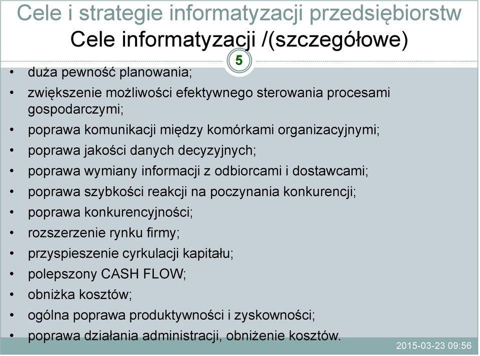 poprawa szybkości reakcji na poczynania konkurencji; poprawa konkurencyjności; rozszerzenie rynku firmy; przyspieszenie cyrkulacji