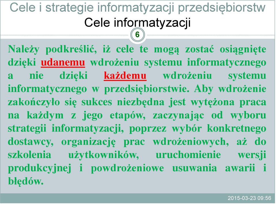 Aby wdrożenie zakończyło się sukces niezbędna jest wytężona praca na każdym z jego etapów, zaczynając od wyboru strategii