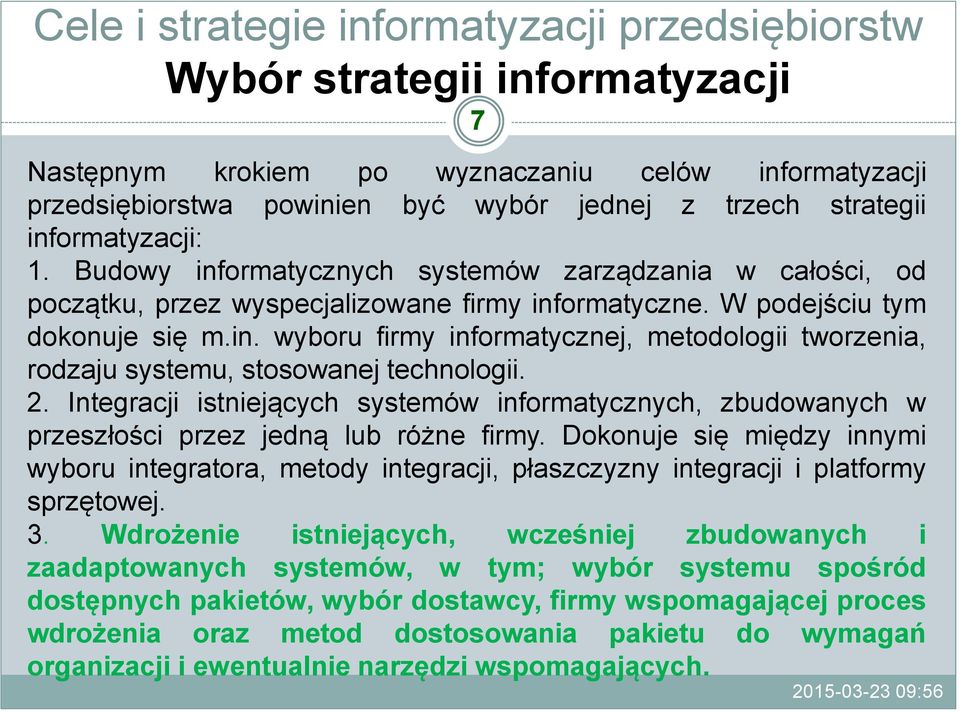 2. Integracji istniejących systemów informatycznych, zbudowanych w przeszłości przez jedną lub różne firmy.
