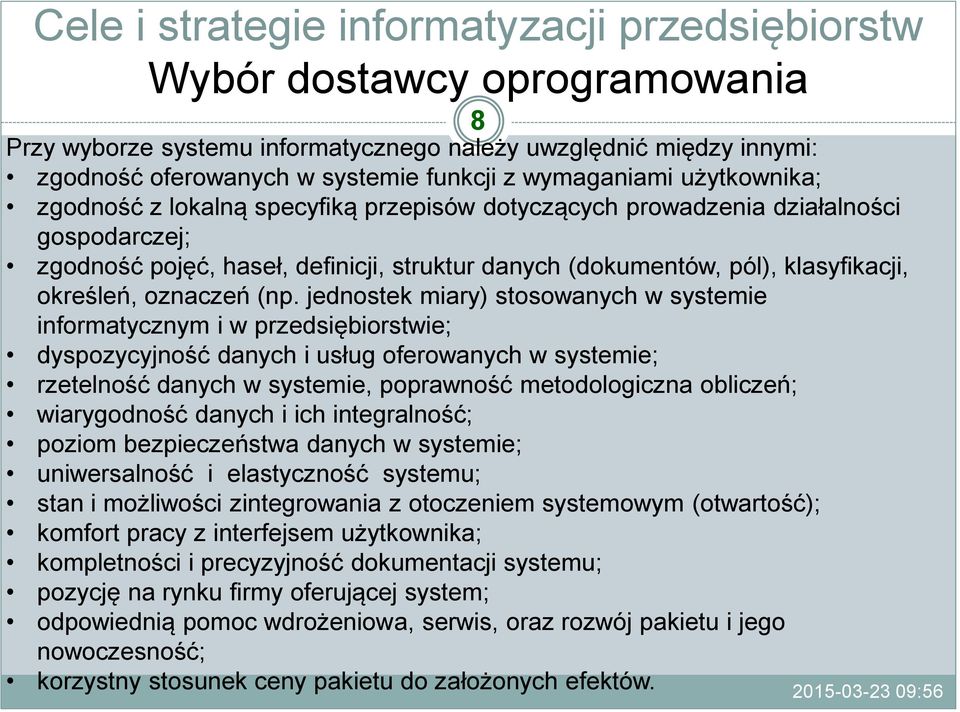 jednostek miary) stosowanych w systemie informatycznym i w przedsiębiorstwie; dyspozycyjność danych i usług oferowanych w systemie; rzetelność danych w systemie, poprawność metodologiczna obliczeń;