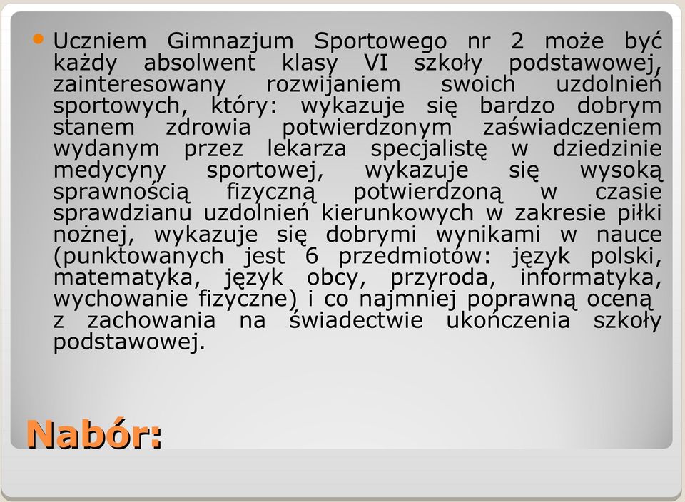 fizyczną potwierdzoną w czasie sprawdzianu uzdolnień kierunkowych w zakresie piłki nożnej, wykazuje się dobrymi wynikami w nauce (punktowanych jest 6 przedmiotów: