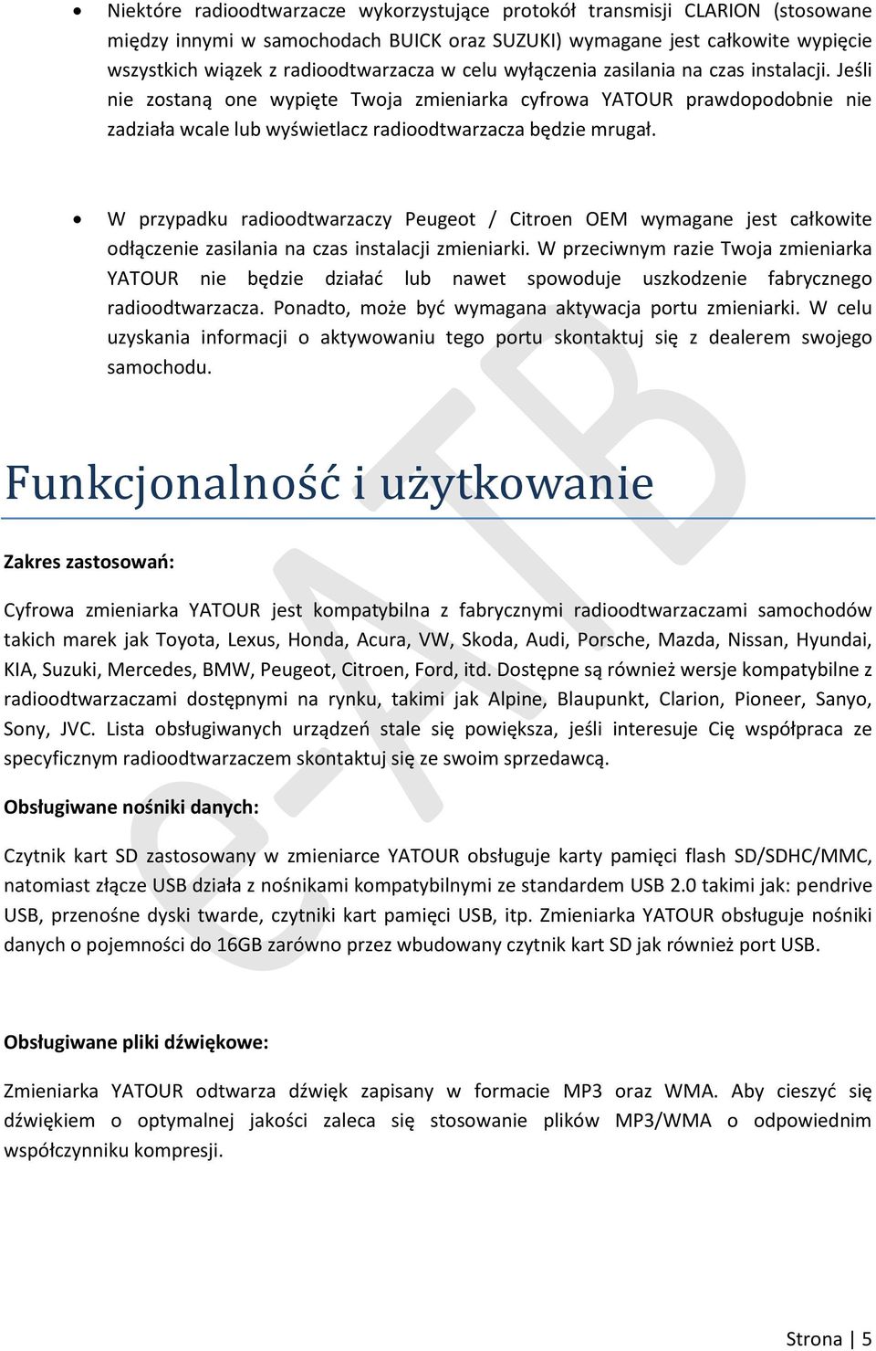 W przypadku radioodtwarzaczy Peugeot / Citroen OEM wymagane jest całkowite odłączenie zasilania na czas instalacji zmieniarki.