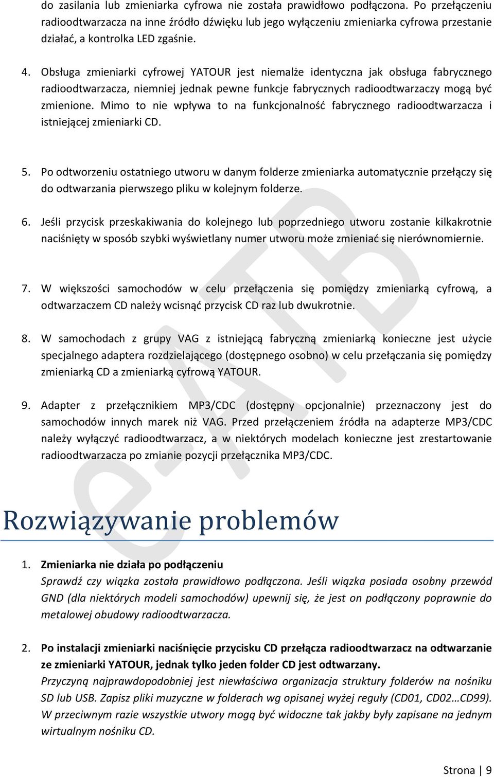 Obsługa zmieniarki cyfrowej YATOUR jest niemalże identyczna jak obsługa fabrycznego radioodtwarzacza, niemniej jednak pewne funkcje fabrycznych radioodtwarzaczy mogą być zmienione.