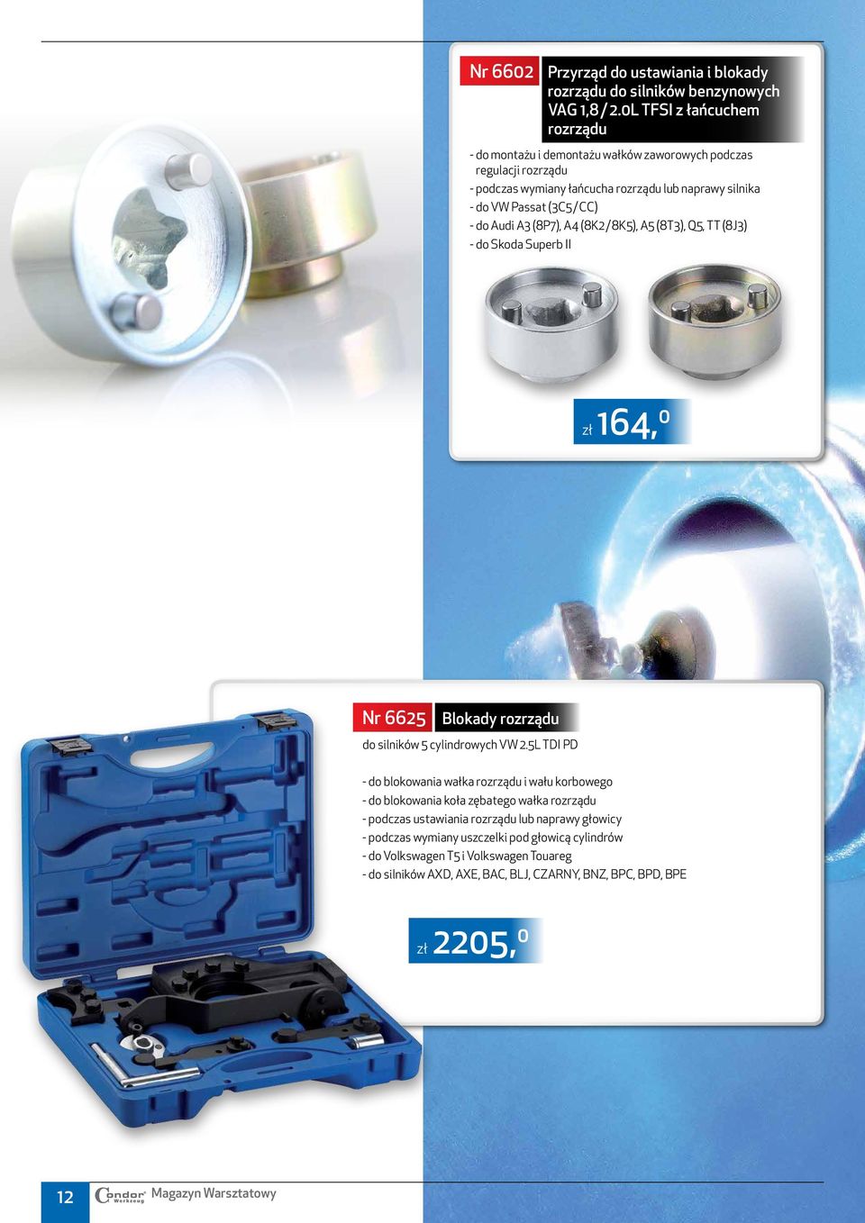 do Audi A3 (8P7), A4 (8K2 / 8K5), A5 (8T3), Q5, TT (8J3) - do Skoda Superb II zł 164, 0 Nr 6625 Blokady rozrządu do silników 5 cylindrowych VW 2.