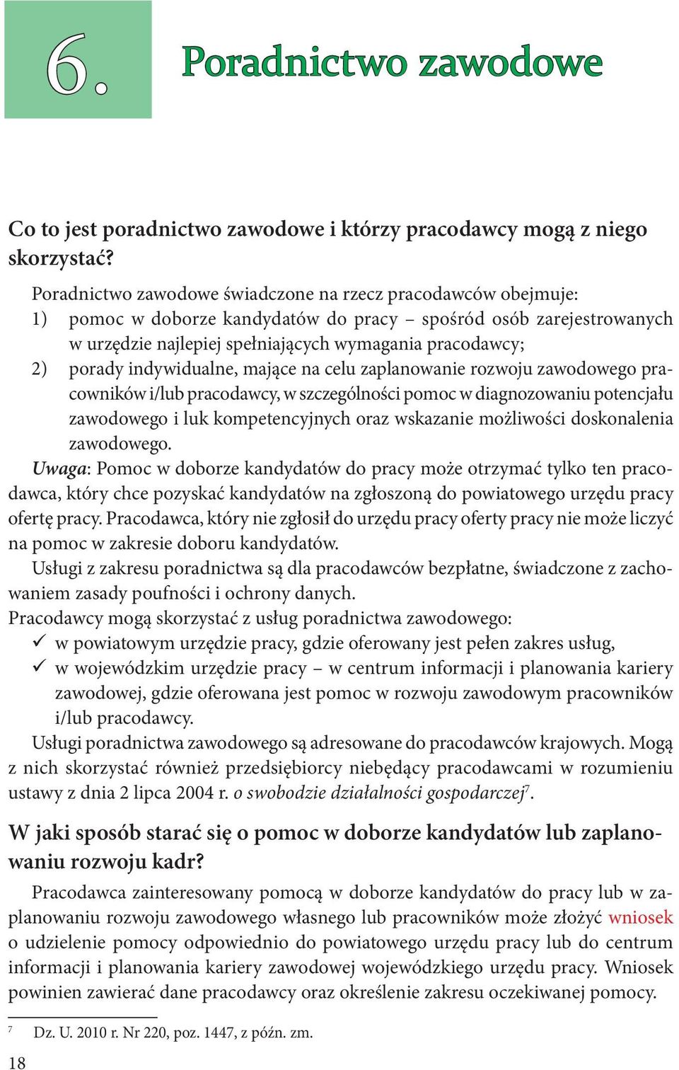 indywidualne, mające na celu zaplanowanie rozwoju zawodowego pracowników i/lub pracodawcy, w szczególności pomoc w diagnozowaniu potencjału zawodowego i luk kompetencyjnych oraz wskazanie możliwości