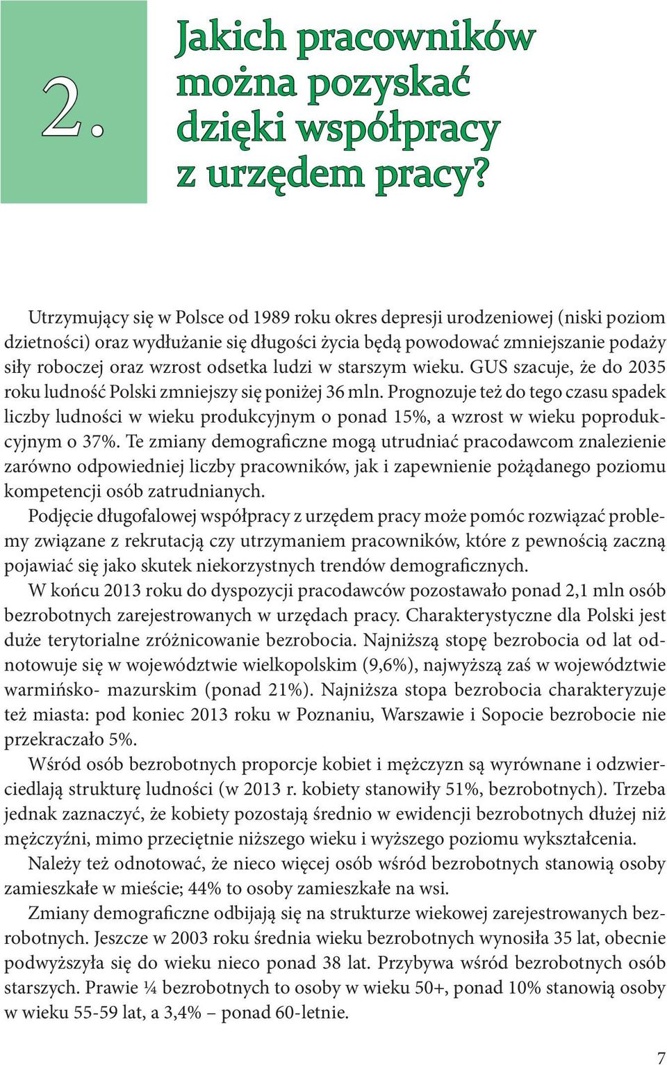 ludzi w starszym wieku. GUS szacuje, że do 2035 roku ludność Polski zmniejszy się poniżej 36 mln.