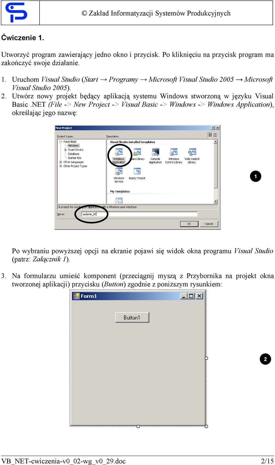 NET (File -> New Project -> Visual Basic -> Windows -> Windows Application), określając jego nazwę: 1 Po wybraniu powyższej opcji na ekranie pojawi się widok okna programu Visual