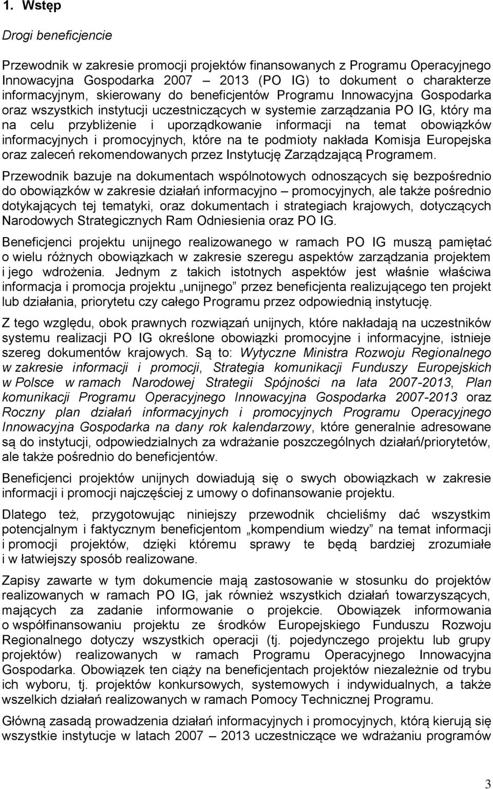 obowiązków informacyjnych i promocyjnych, które na te podmioty nakłada Komisja Europejska oraz zaleceń rekomendowanych przez Instytucję Zarządzającą Programem.
