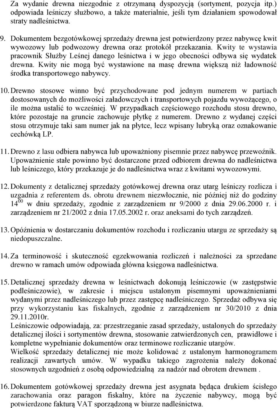 Kwity te wystawia pracownik Służby Leśnej danego leśnictwa i w jego obecności odbywa się wydatek drewna.
