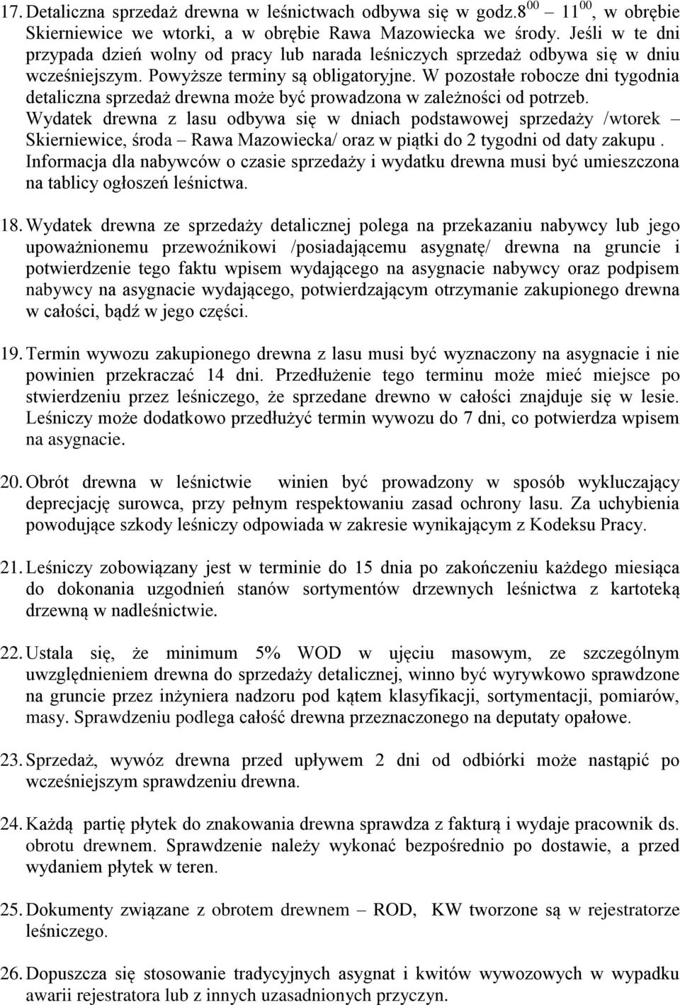 W pozostałe robocze dni tygodnia detaliczna sprzedaż drewna może być prowadzona w zależności od potrzeb.