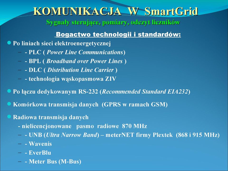 technologia wąskopasmowa ZIV Po łączu dedykowanym RS-232 (Recommended Standard EIA232) Komórkowa transmisja danych (GPRS w ramach GSM)
