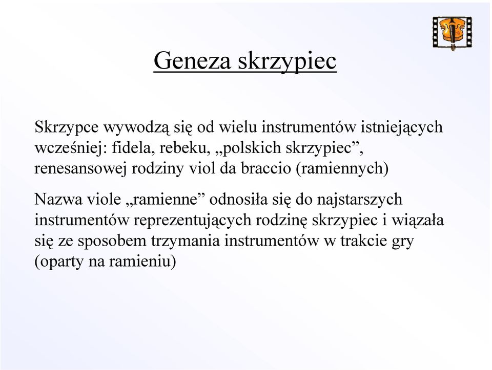 Nazwa viole ramienne odnosiła się do najstarszych instrumentów reprezentujących rodzinę