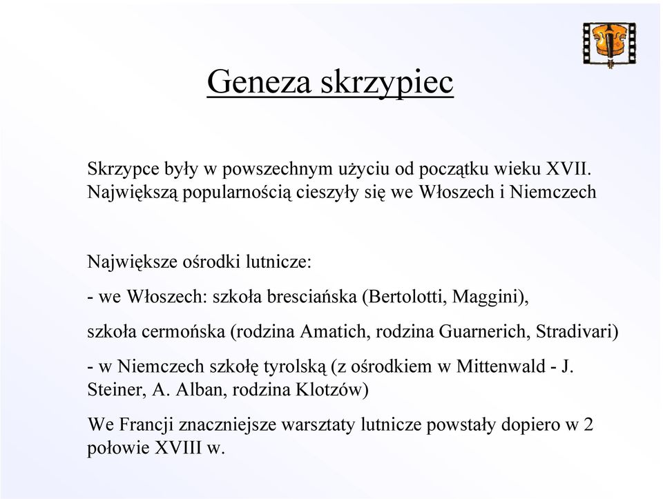 bresciańska (Bertolotti, Maggini), szkoła cermońska (rodzina Amatich, rodzina Guarnerich, Stradivari) - w Niemczech