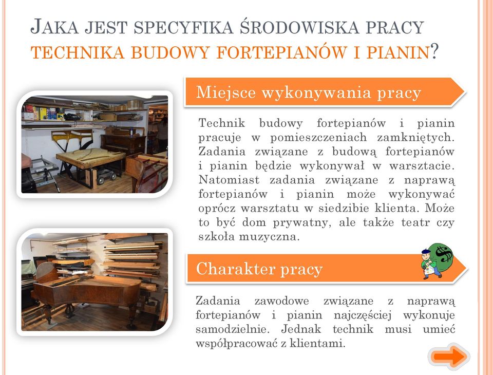Zadania związane z budową fortepianów i pianin będzie wykonywał w warsztacie.