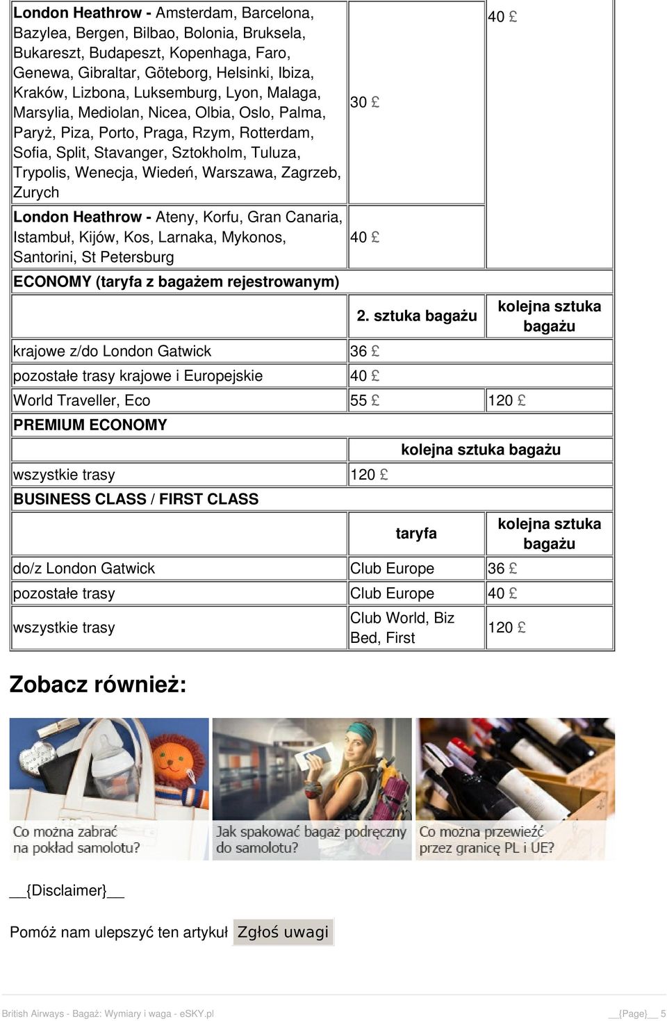 Zurych London Heathrow - Ateny, Korfu, Gran Canaria, Istambuł, Kijów, Kos, Larnaka, Mykonos, Santorini, St Petersburg ECONOMY (taryfa z bagażem rejestrowanym) 30 40 krajowe z/do London Gatwick 36