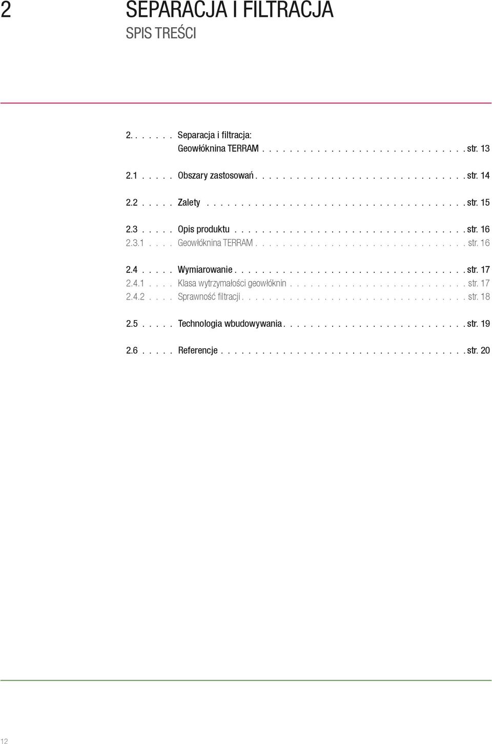 ..... Wymiarowanie................................. str. 17 2.4.1..... Klasa wytrzymałości geowłóknin.......................... str. 17 2.4.2..... Sprawność filtracji................................ str. 18 2.