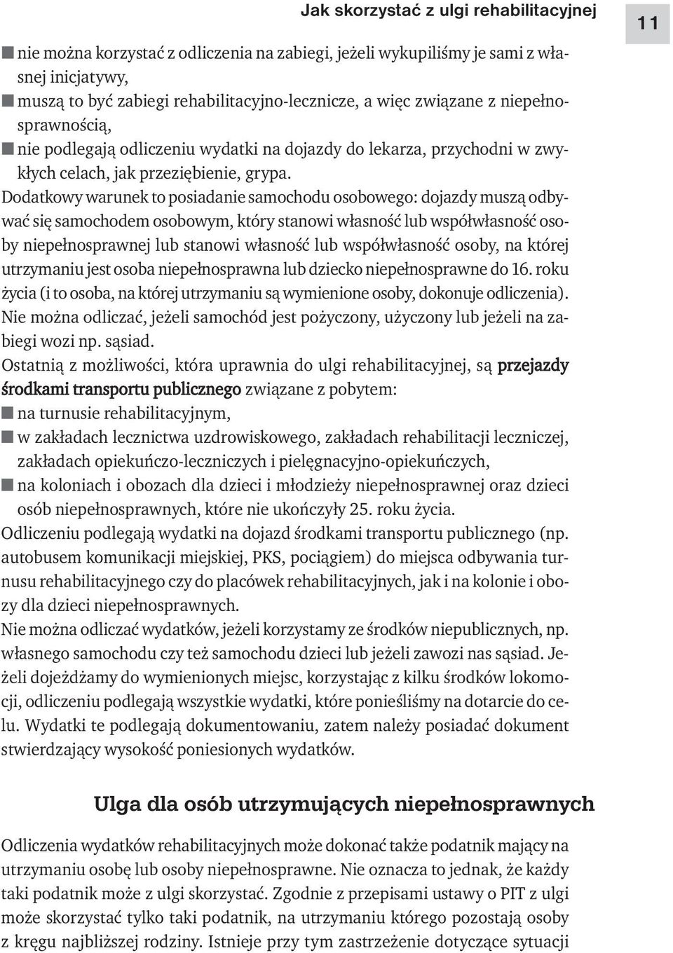 Dodatkowy warunek to posiadanie samochodu osobowego: dojazdy muszą odbywać się samochodem osobowym, który stanowi własność lub współwłasność osoby niepełnosprawnej lub stanowi własność lub