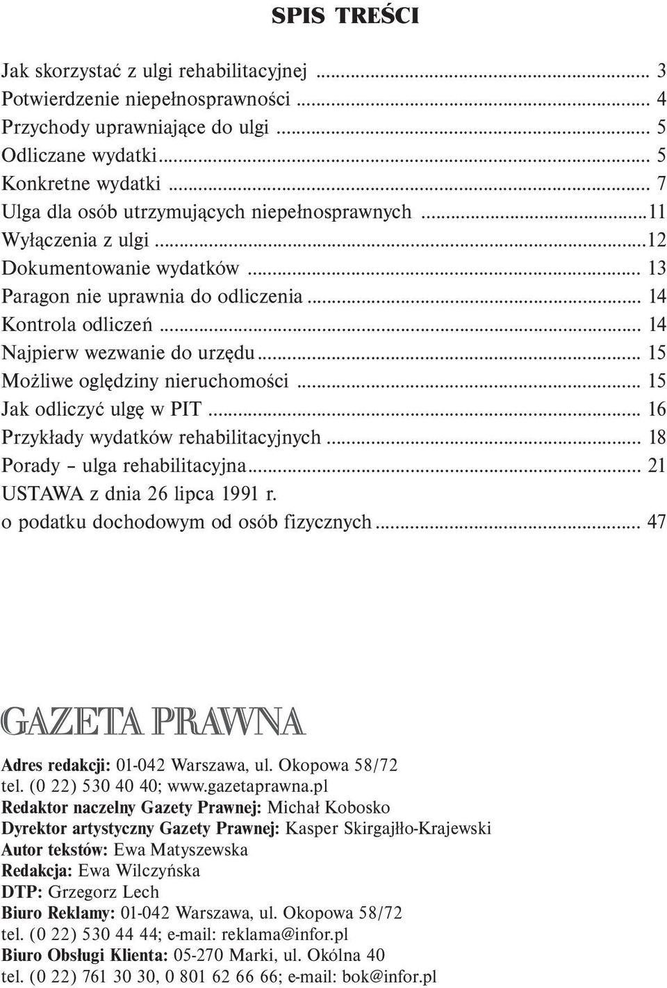 .. 15 Możliwe oględziny nieruchomości... 15 Jak odliczyć ulgę w PIT... 16 Przykłady wydatków rehabilitacyjnych... 18 Porady ulga rehabilitacyjna... 21 USTAWA z dnia 26 lipca 1991 r.