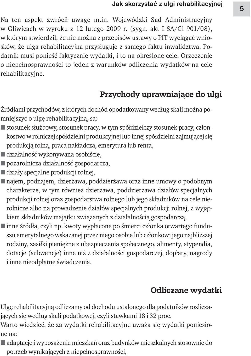 Podatnik musi ponieść faktycznie wydatki, i to na określone cele. Orzeczenie o niepełnosprawności to jeden z warunków odliczenia wydatków na cele rehabilitacyjne.