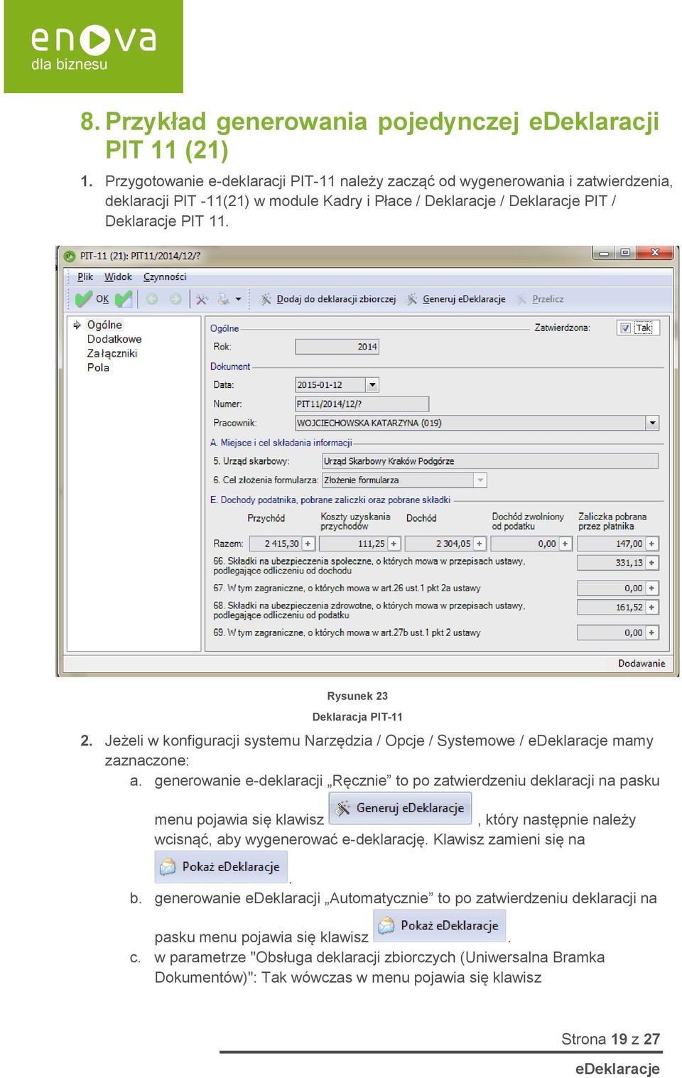 Rysunek 23 Deklaracja PIT-11 2. Jeżeli w konfiguracji systemu Narzędzia / Opcje / Systemowe / mamy zaznaczone: a.