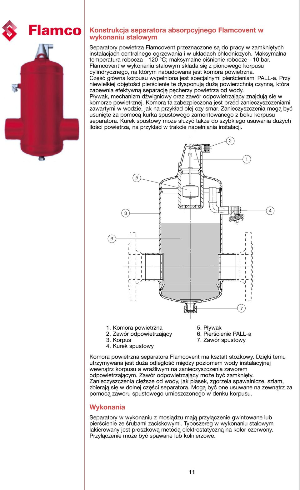 Flamcovent w wykonaniu stalowym składa się z pionowego korpusu cylindrycznego, na którym nabudowana jest komora powietrzna. Część główna korpusu wypełniona jest specjalnymi pierścieniami PLL-a.