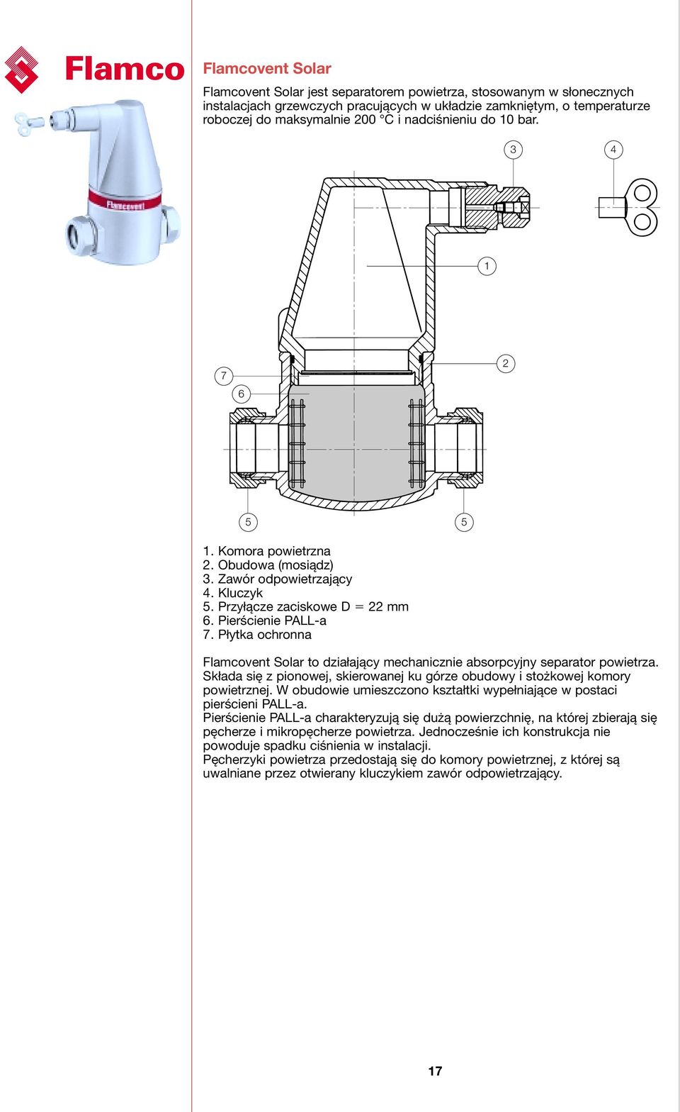 Płytka ochronna Flamcovent Solar to działający mechanicznie absorpcyjny separator powietrza. Składa się z pionowej, skierowanej ku górze obudowy i stożkowej komory powietrznej.
