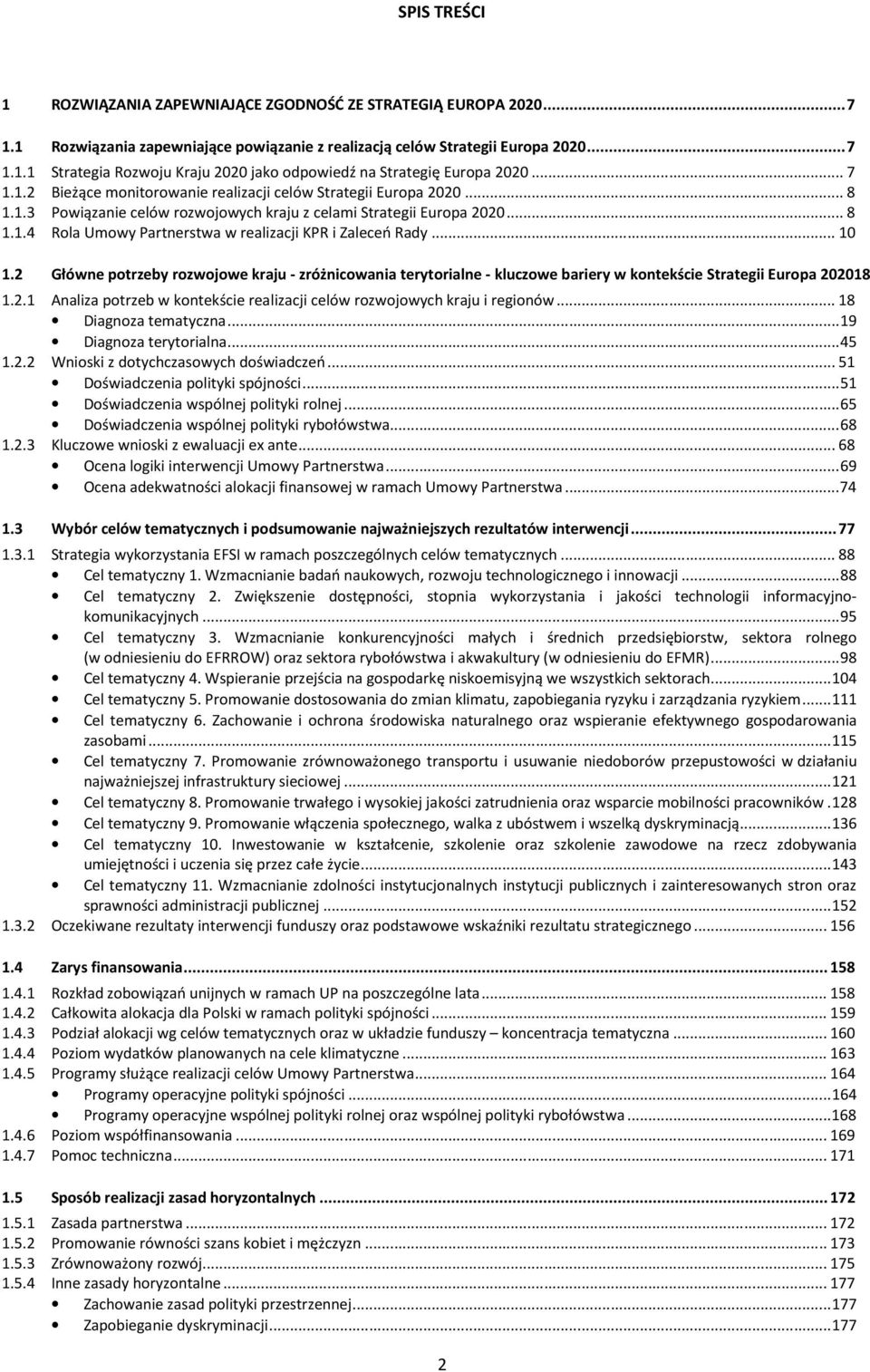 .. 10 1.2 Główne ptrzeby rzwjwe kraju - zróżnicwania terytrialne - kluczwe bariery w kntekście Strategii Eurpa 202018 1.2.1 Analiza ptrzeb w kntekście realizacji celów rzwjwych kraju i reginów.