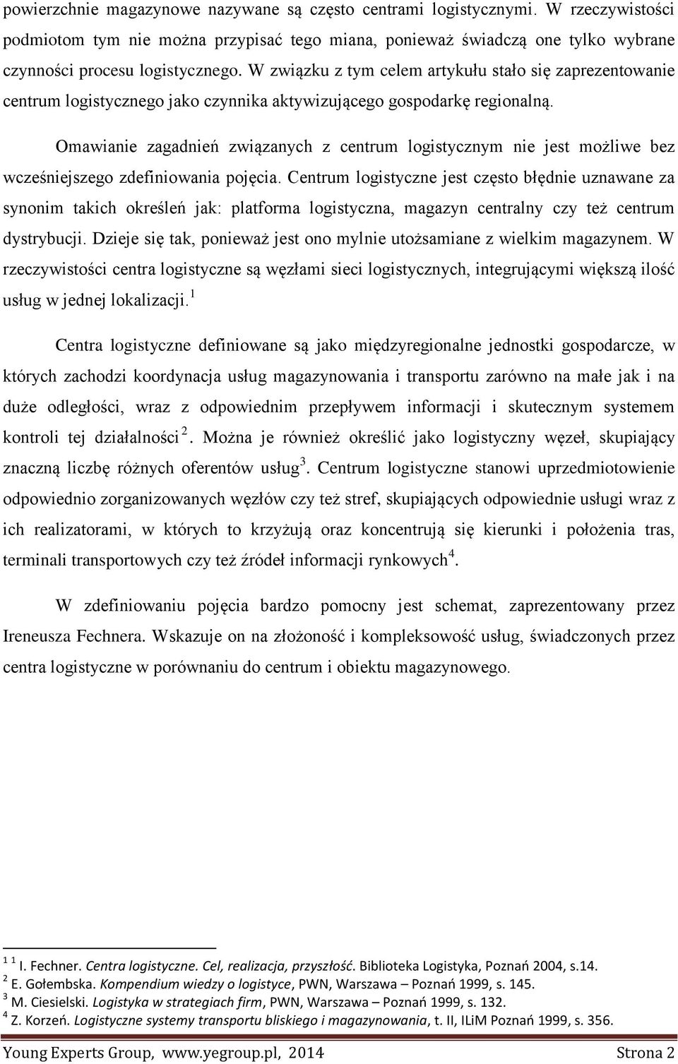 Omawianie zagadnień związanych z centrum logistycznym nie jest możliwe bez wcześniejszego zdefiniowania pojęcia.