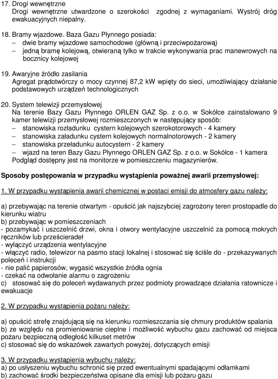 Awaryjne źródło zasilania Agregat prądotwórczy o mocy czynnej 87,2 kw wpięty do sieci, umożliwiający działanie podstawowych urządzeń technologicznych 20.