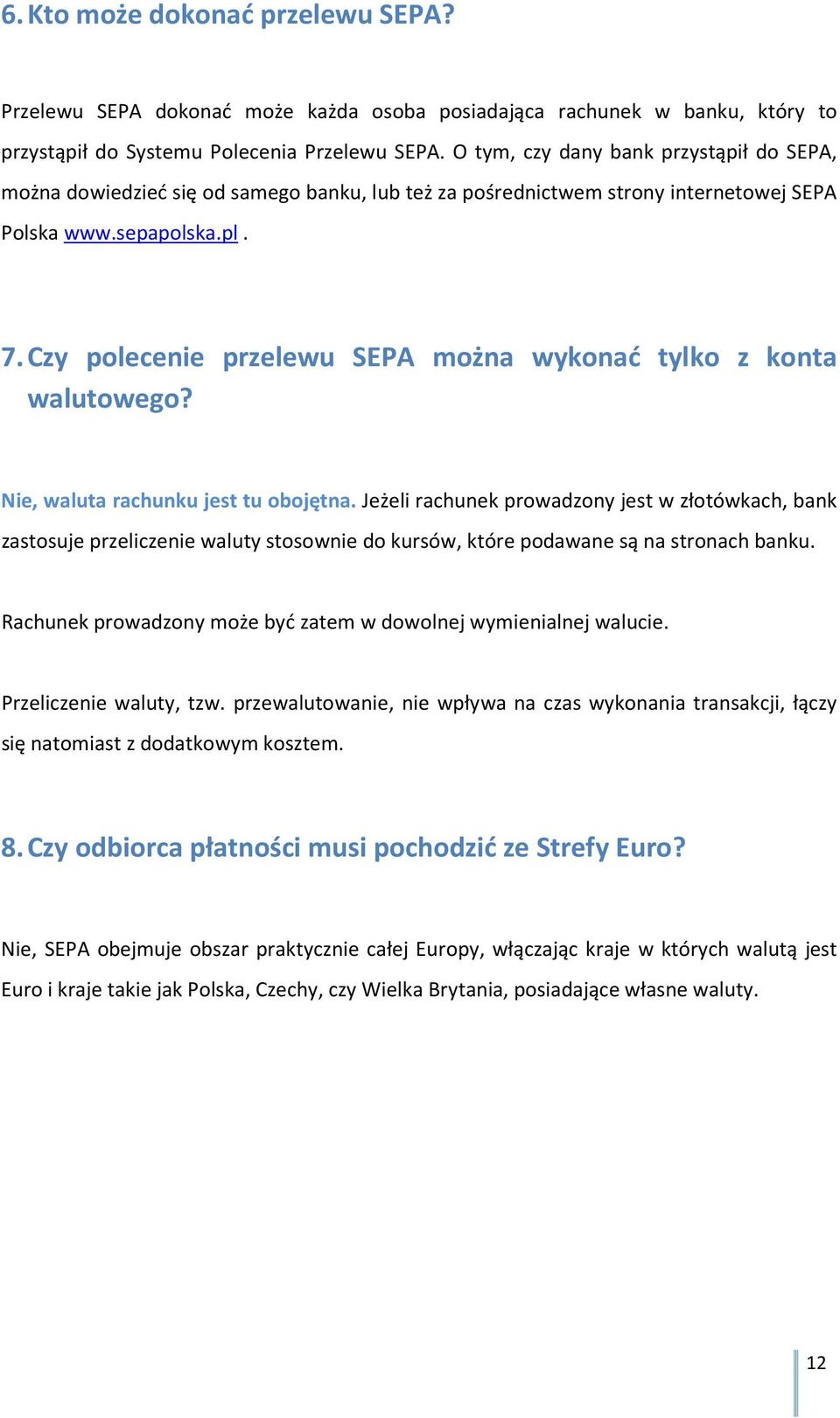 Czy polecenie przelewu SEPA można wykonać tylko z konta walutowego? Nie, waluta rachunku jest tu obojętna.