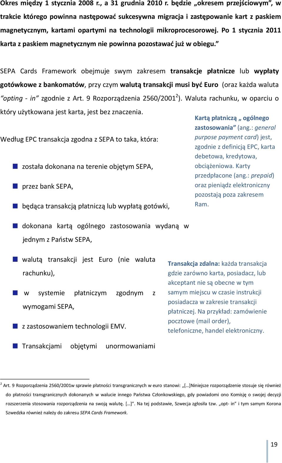 Po 1 stycznia 2011 karta z paskiem magnetycznym nie powinna pozostawać już w obiegu.