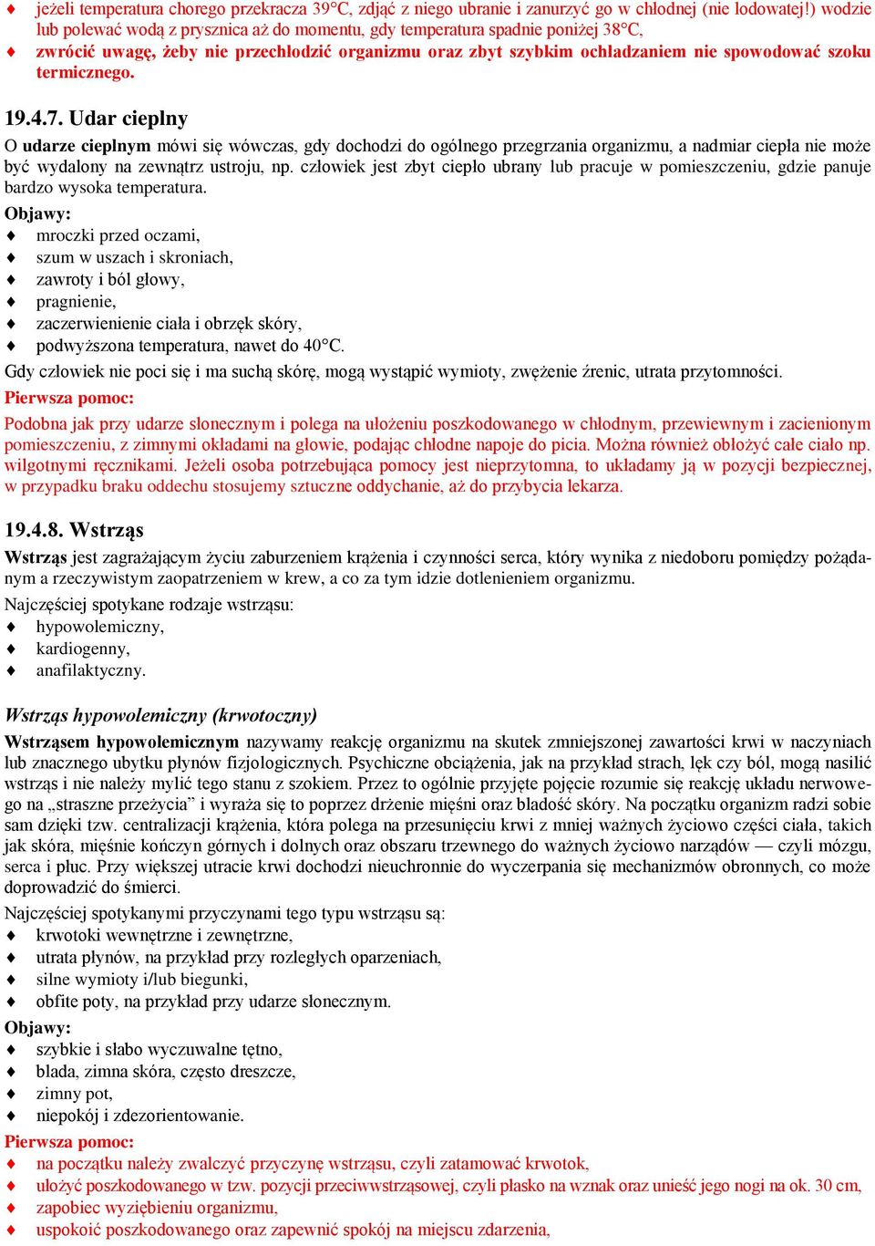 termicznego. 19.4.7. Udar cieplny O udarze cieplnym mówi się wówczas, gdy dochodzi do ogólnego przegrzania organizmu, a nadmiar ciepła nie może być wydalony na zewnątrz ustroju, np.