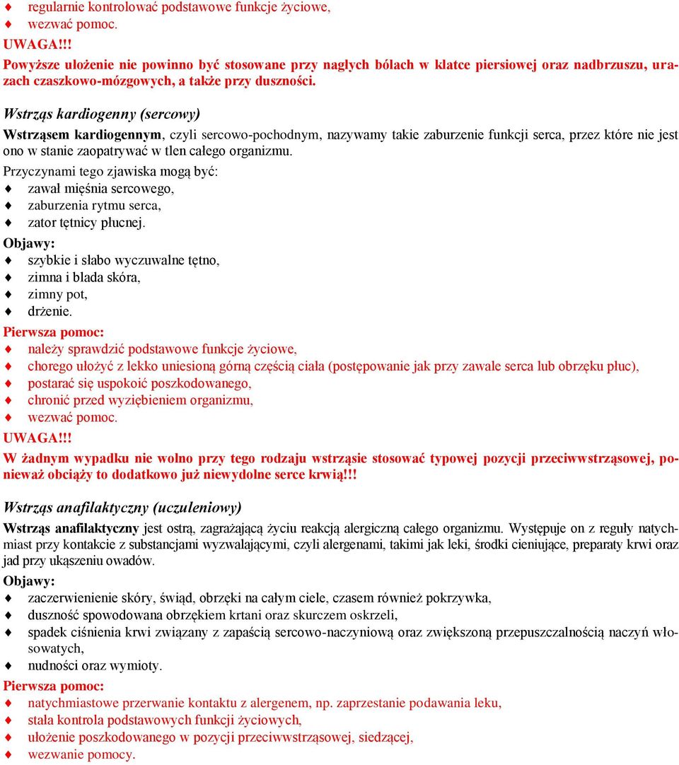 Wstrząs kardiogenny (sercowy) Wstrząsem kardiogennym, czyli sercowo-pochodnym, nazywamy takie zaburzenie funkcji serca, przez które nie jest ono w stanie zaopatrywać w tlen całego organizmu.