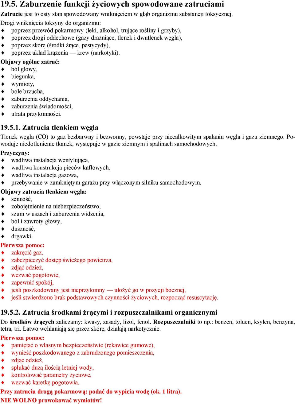żrące, pestycydy), poprzez układ krążenia krew (narkotyki). Objawy ogólne zatruć: ból głowy, biegunka, wymioty, bóle brzucha, zaburzenia oddychania, zaburzenia świadomości, utrata przytomności. 19.5.