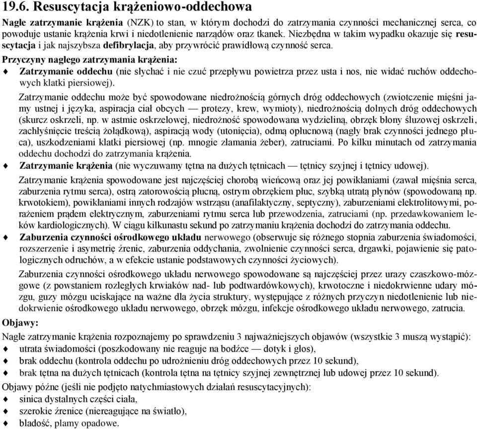 Przyczyny nagłego zatrzymania krążenia: Zatrzymanie oddechu (nie słychać i nie czuć przepływu powietrza przez usta i nos, nie widać ruchów oddechowych klatki piersiowej).