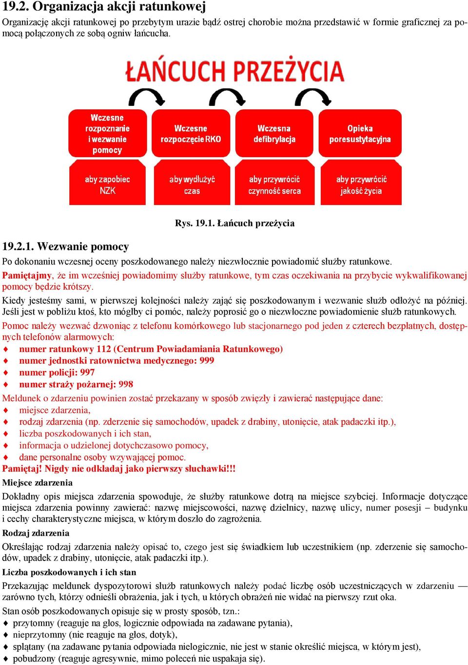 Pamiętajmy, że im wcześniej powiadomimy służby ratunkowe, tym czas oczekiwania na przybycie wykwalifikowanej pomocy będzie krótszy.