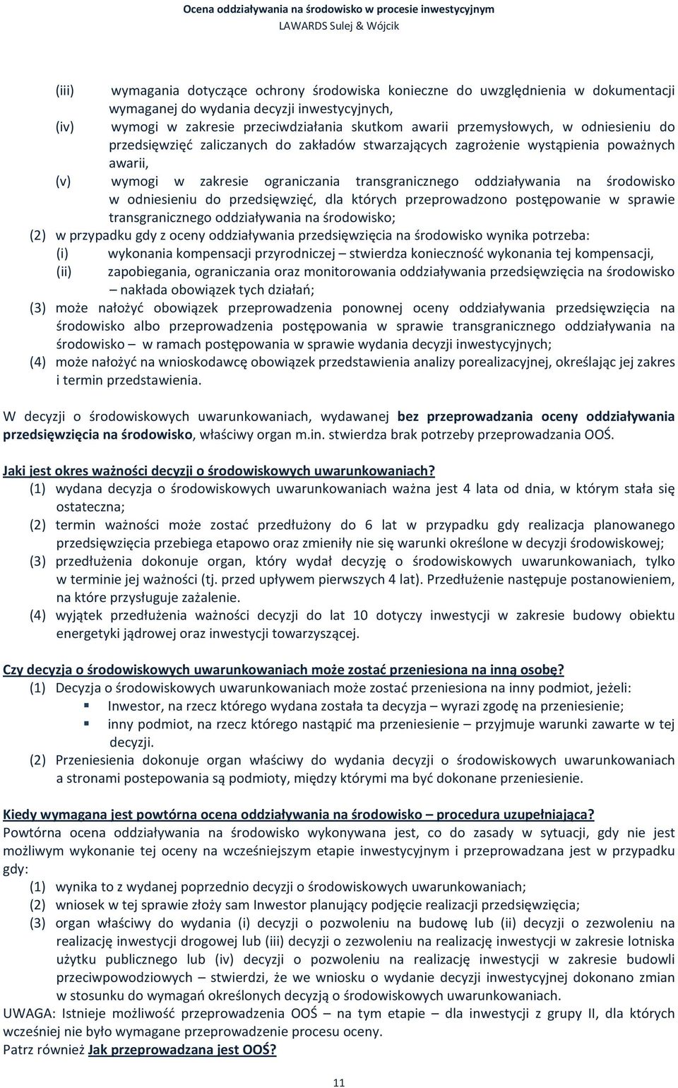 środowisko w odniesieniu do przedsięwzięć, dla których przeprowadzono postępowanie w sprawie transgranicznego oddziaływania na środowisko; (2) w przypadku gdy z oceny oddziaływania przedsięwzięcia na